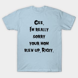 Sorry Your Mom Blew Up T-Shirt